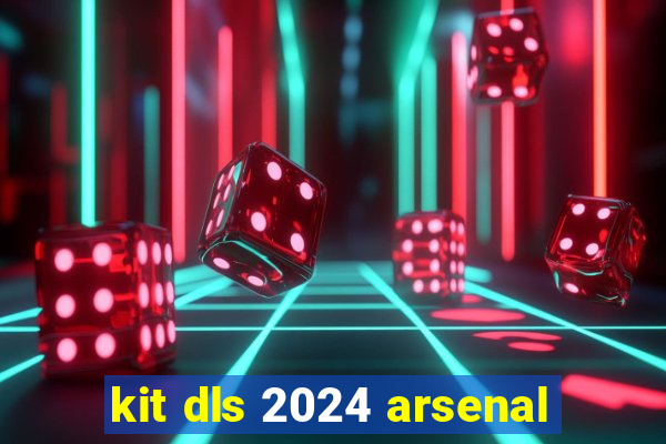 kit dls 2024 arsenal